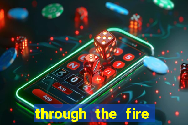 through the fire and flames midi